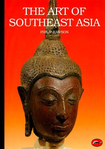 The Art of Southeast Asia: Cambodia Vietnam Thailand Laos Burma Java Bali  by Philip Rawson