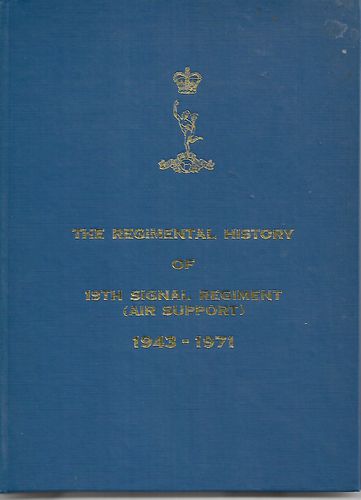 19th Signal Regiment (Air Support) Regimental History 1943-1971 by C. J. Gilbert