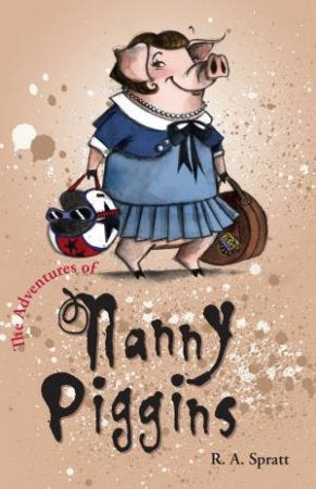 The Adventures of Nanny Piggins by R. A. Spratt