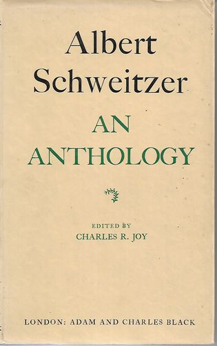 Albert Schweitzer. An Anthology. Edited By Charles R. Joy by Charles R. Joy and Albert Schweitzer