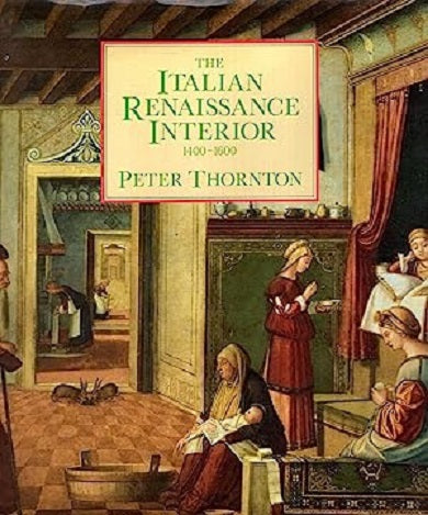 The Italian Renaissance Interior 1400-1600 by Peter Thornton