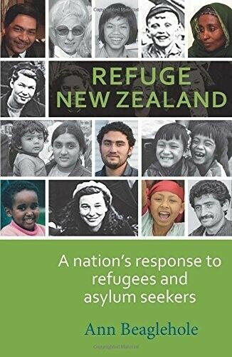 Refuge New Zealand: a Nation's Response To Refugees And Asylum Seekers by Ann Beaglehole