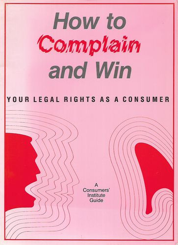 How To Complain And Win - Your Legal Rights As a Consumer by David Naulls and Consumers' Institute of New Zealand