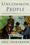 Uncommon People - Resistance, Rebellion and Jazz by E.J. Hobsbawm