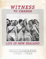 Witness To Change: Life in New Zealand, Photographs, 1940-1965 by John Dobrée Pascoe and Janet Bayly and Les Cleveland and Athol McCredie and Ans Westra