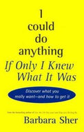 I Could Do Anything If I Only Knew What It Was by Barbara Sher