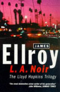 L.A. Noir: the Lloyd Hopkins Trilogy - 'Blood on the Moon', 'Because the Night', 'Suicide Hill' by James Ellroy