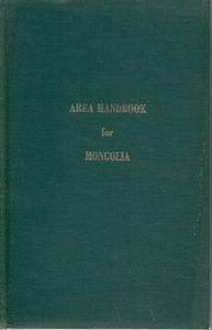 Area Handbook for Mongolia by Harold D. Nelson and Trevor N. Dupuy