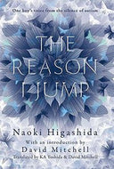 The Reason I Jump - One Boy's Voice from the Silence of Autism by Naoki Higashida