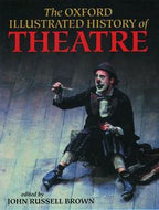 The Oxford Illustrated History of Theatre by John Russell Brown