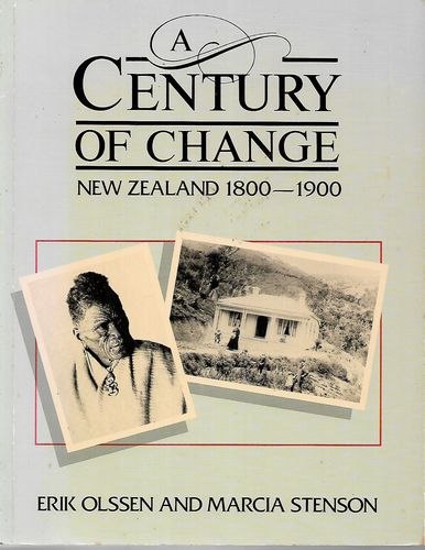 Century of Change: New Zealand 1800-1900 by Erik Olssen and Marcia Stenson