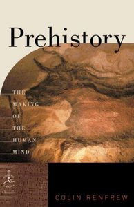 Prehistory - The Making of the Human Mind by Colin Renfrew