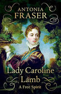 Lady Caroline Lamb. A Free Spirit by Antonia Fraser