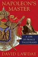 Napoleon's Master: a Life of Prince Talleyrand by David Lawday