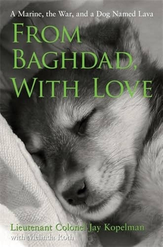 From Baghdad, with Love: a marine, the war, and a dog named Lava by Jay Kopelman and Melinda Roth