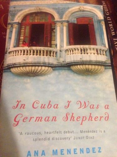 In Cuba I Was a German Shepherd by Ana Menendez