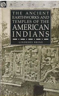 Ancient Earthworks And Temples of the American Indians by Lindesey Brine