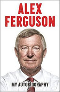 Alex Ferguson: My Autobiography by Alex Ferguson