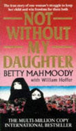 Not Without My Daughter by Betty Mahmoody and William Hoffer