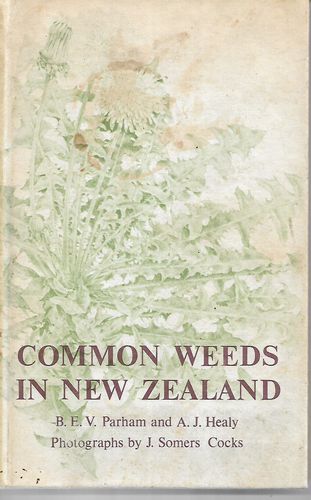 Common Weeds in New Zealand An Illustrated Guide To Their Identification by J. Somers Cocks and A. J. Healy and B. E. V. Parham