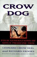 Crow Dog: Four Generations of Sioux Medicine Men by Leonard C. Dog and Richard Erdoes