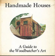 Handmade Houses: A Guide to the Woodbutcher's Art by Art Boericke and Barry Shapiro