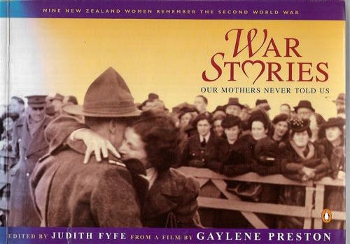 War Stories: Our Mothers Never Told Us by Judith Fyfe and Gaylene Preston