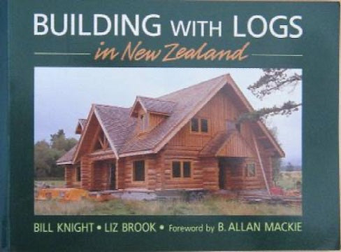 Building with Logs in New Zealand by Liz Brook and Bill Knight