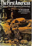 The First American - A Story of North American Archaeology by C. W. Ceram