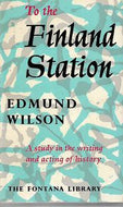 To the Finland Station -  a Study in the Writing And Acting of History by Edmund Wilson