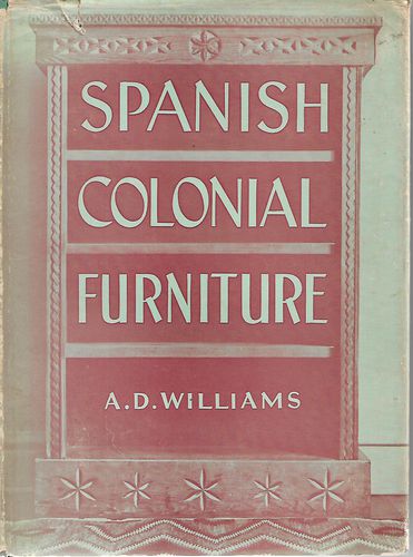 Spanish Colonial Furniture by A. D. Williams