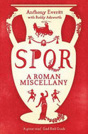 SPQR - A Roman Miscellany by Anthony Everitt