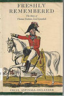 Freshly Remembered - The Story of Thomas Graham, Lord Lynedoch by Cecil Faber Aspinall-Oglander