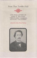 From That Terrible Field: the Civil War Letters of James M.Williams, 21st Alabama Infantry Volunteers by James M. Williams and John Kent Folmar