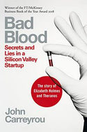 Bad Blood. Secrets and Lies in a Silicon Valley Startup by John Carreyrou