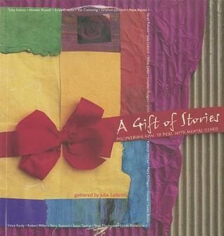 A Gift of Stories: Discovering How To Deal with Mental Illness by Julie Leibrich