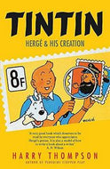 Tintin. Hergé and His Creation by Harry Thompson