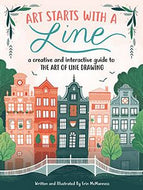 Art Starts with a Line: a Creative And Interactive Guide To the Art of Line Drawing by Erin McManness