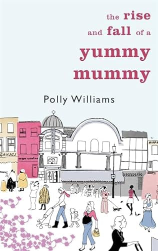 The Rise And Fall of a Yummy Mummy by Polly Williams