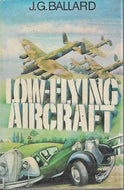 Low-Flying Aircraft, And Other Stories by J. G. Ballard