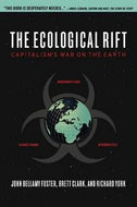 The Ecological Rift: Capitalism's War on the Earth by John Bellamy Foster and Brett Clark and Richard York