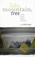Lake, Mountain, Tree - An Anthology of Writing on New Zealand Nature & Landscape by Philip Temple
