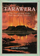 Tarawera: the Destruction of the Pink And White Terraces by Geoff Conly