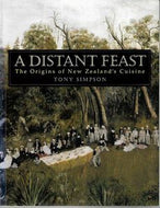 A Distant Feast: the Origins of New Zealand's Cuisine by Tony Simpson