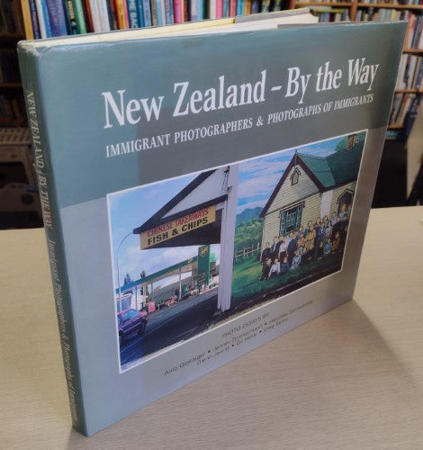 New Zealand - By the Way: Immigrant Photographers & Photographs of Immigrants by Arno Gasteiger and Jenner Zimmermann