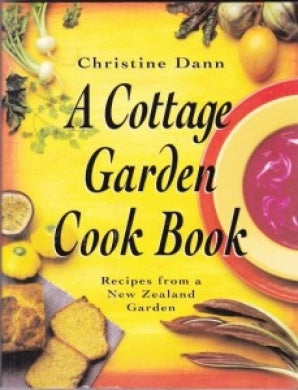 A Cottage Garden Cook Book - Recipes From a New Zealand Garden by Christine Dann