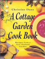 A Cottage Garden Cook Book - Recipes From a New Zealand Garden by Christine Dann