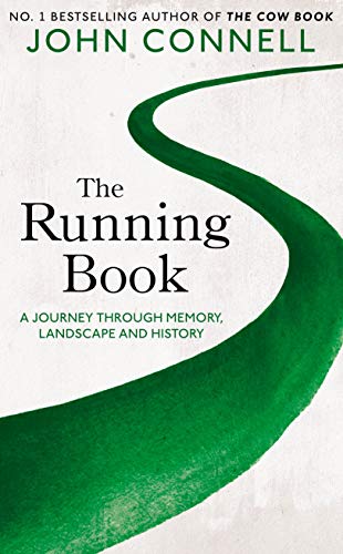 The Running Book - A Journey Through Memory, Landscape and History by John Connell