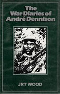 The War Diaries of Andre Dennison by J. R. T. Wood
