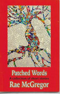 Patched Words. A Collection fo Short Stories by Rae McGregor